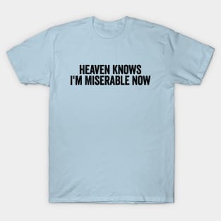 Heaven Knows I'm Miserable Now Black T-Shirt